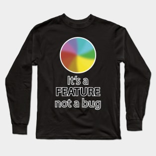 It's a feature, not a bug Long Sleeve T-Shirt